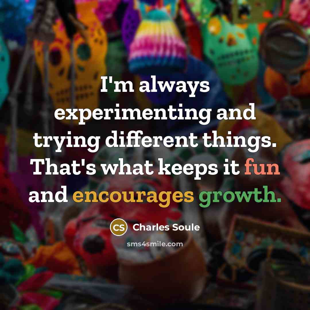“I'm always experimenting and trying different things. That's what keeps it fun and encourages growth.” quote by Charles Soule