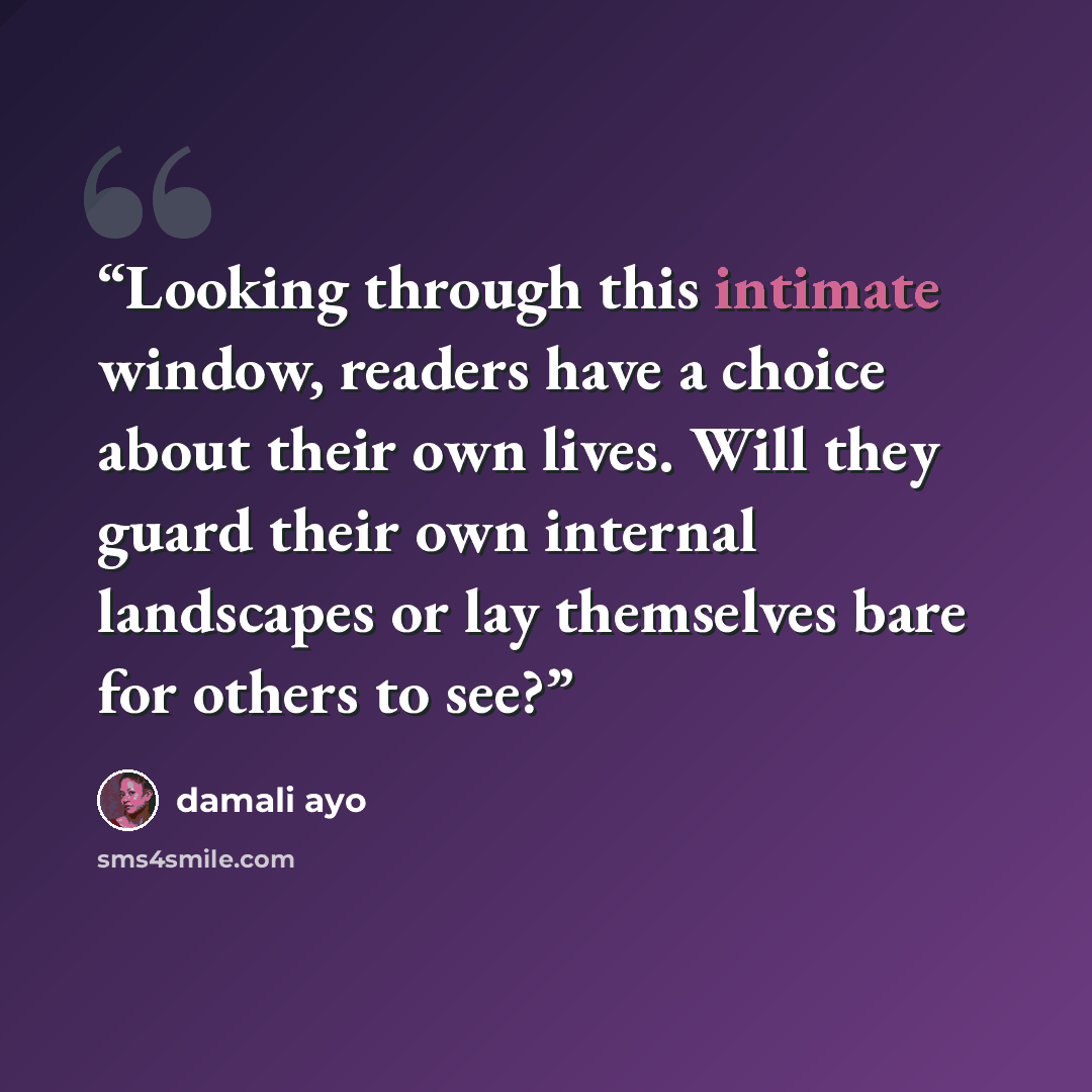 “Looking through this intimate window, readers have a choice about their own lives. Will they guard their own internal landscapes or lay themselves bare for others to see?” quote by damali ayo