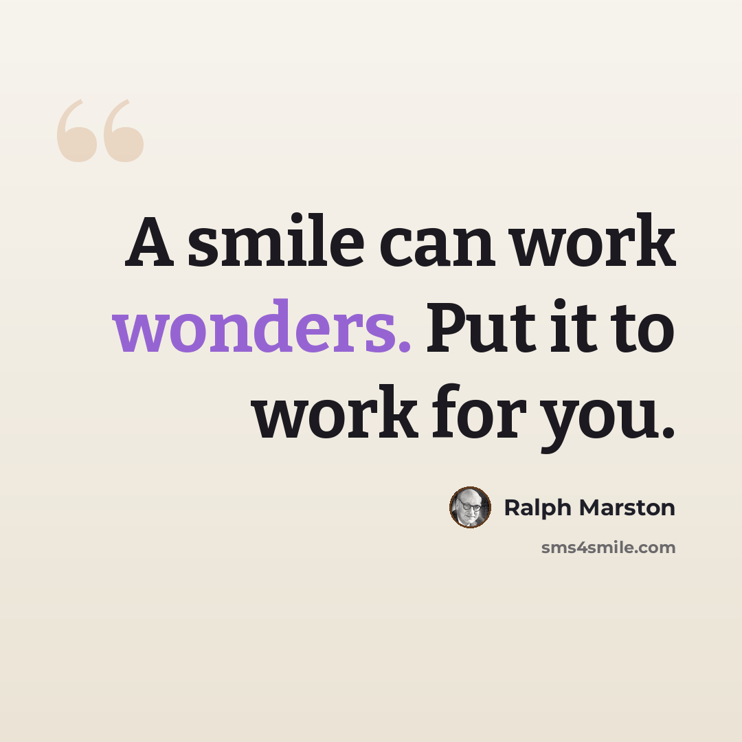 “A smile can work wonders. Put it to work for you.” quote by Ralph Marston