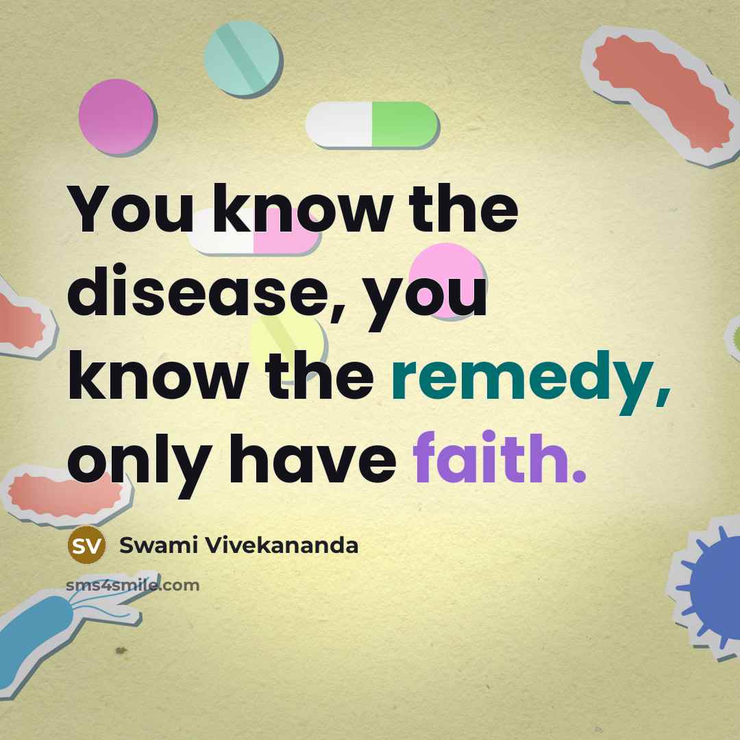“You know the disease, you know the remedy, only have faith.” quote by Swami Vivekananda