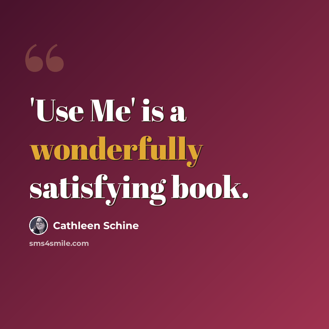 “'Use Me' is a wonderfully satisfying book.” quote by Cathleen Schine