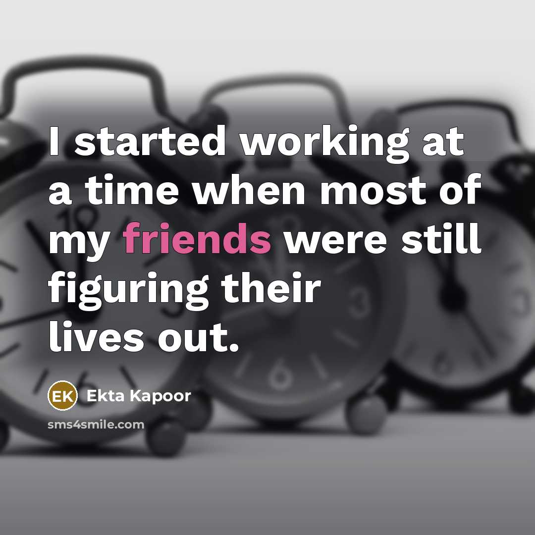 “I started working at a time when most of my friends were still figuring their lives out.” quote by Ekta Kapoor