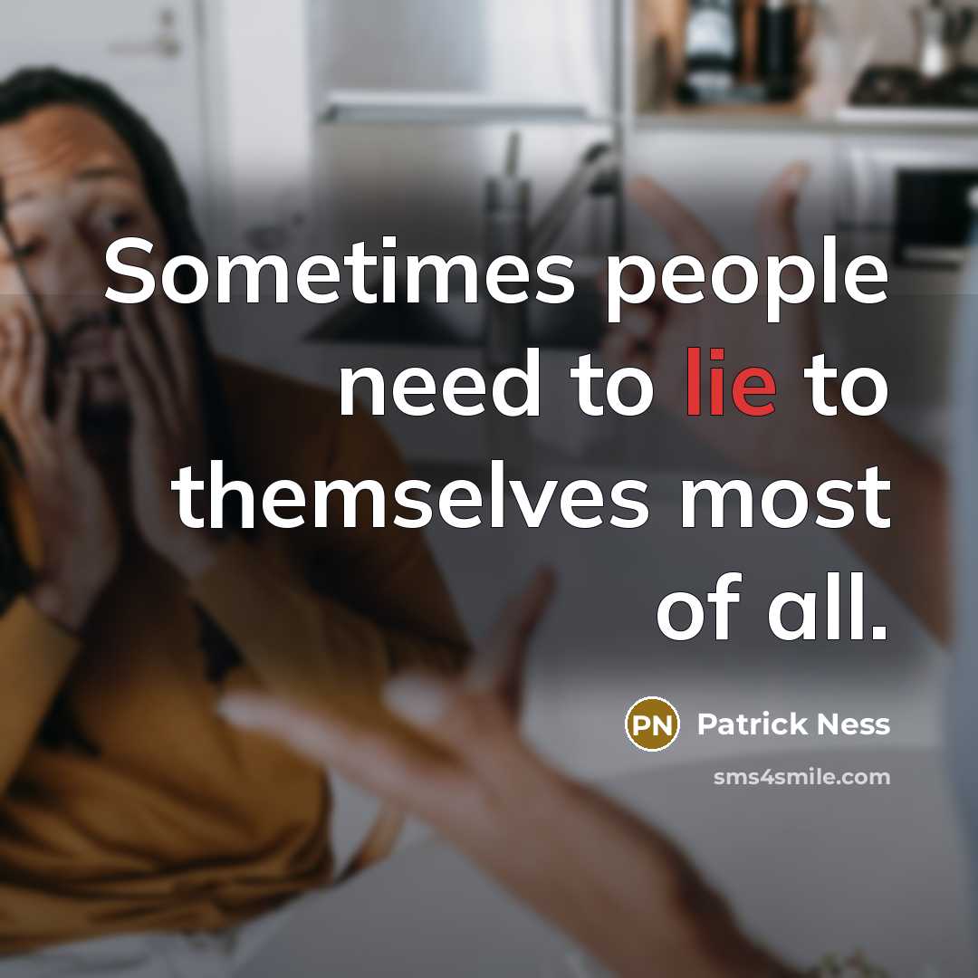 “Sometimes people need to lie to themselves most of all.” quote by Patrick Ness