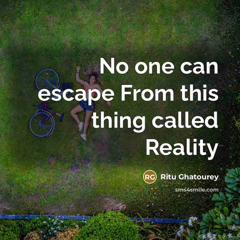 “No one can escape From this thing called Reality” quote by Ritu Ghatourey