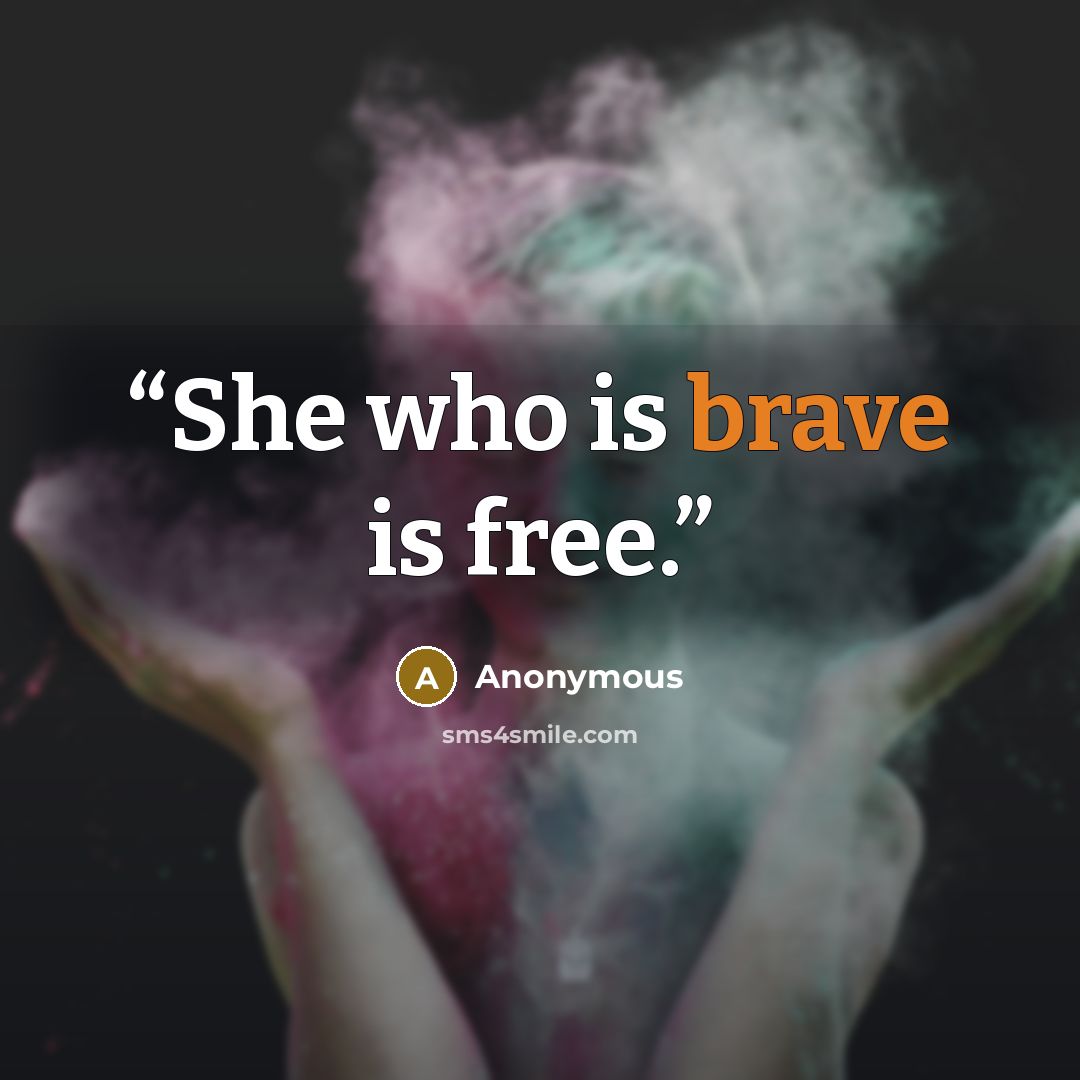 “She who is brave is free.” quote by Anonymous