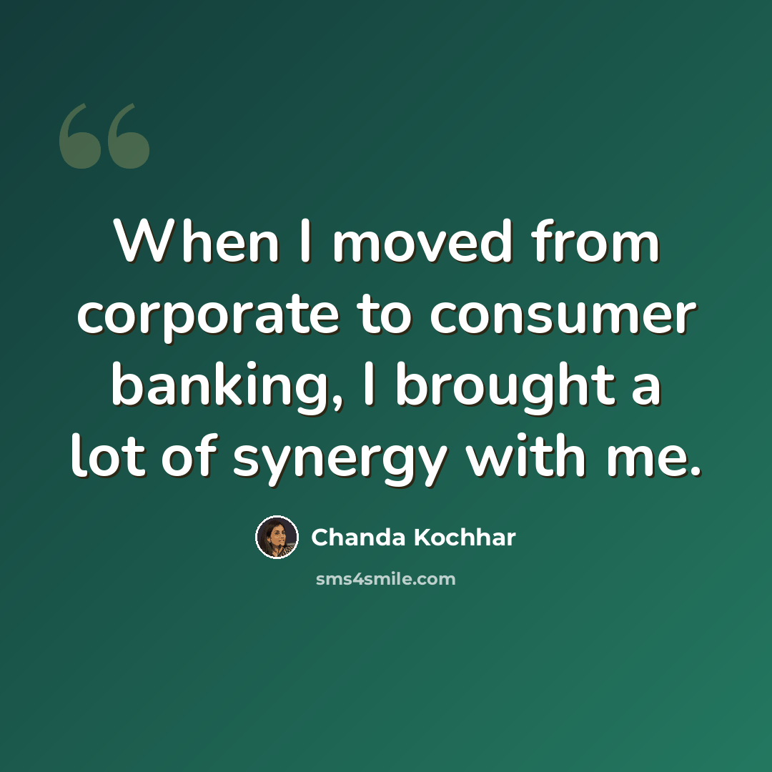 “When I moved from corporate to consumer banking, I brought a lot of synergy with me.” quote by Chanda Kochhar