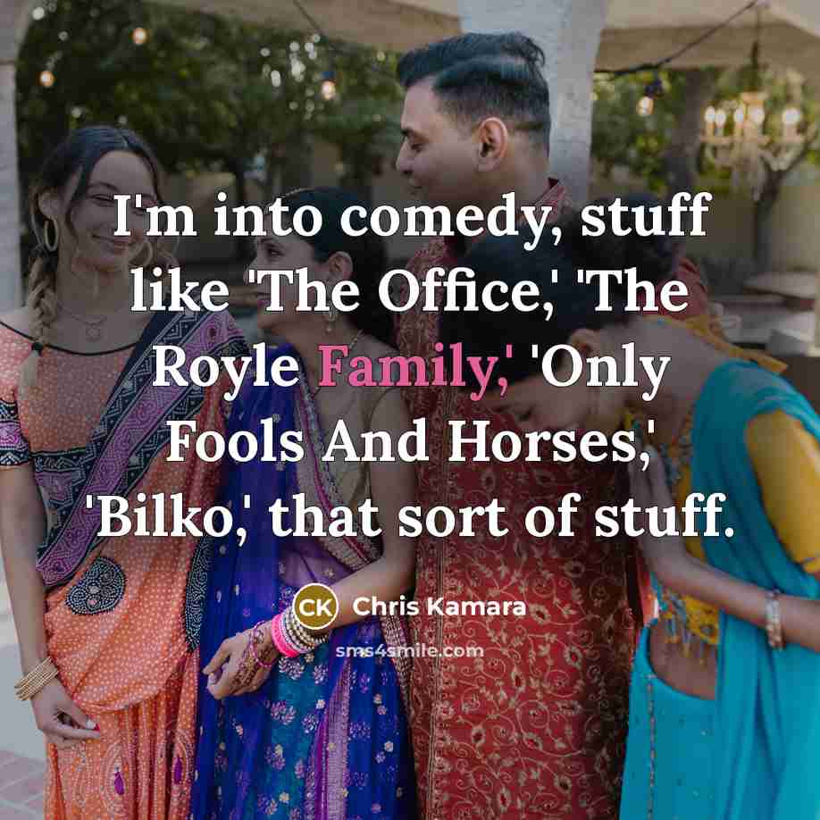 “I'm into comedy, stuff like 'The Office,' 'The Royle Family,' 'Only Fools And Horses,' 'Bilko,' that sort of stuff.” quote by Chris Kamara