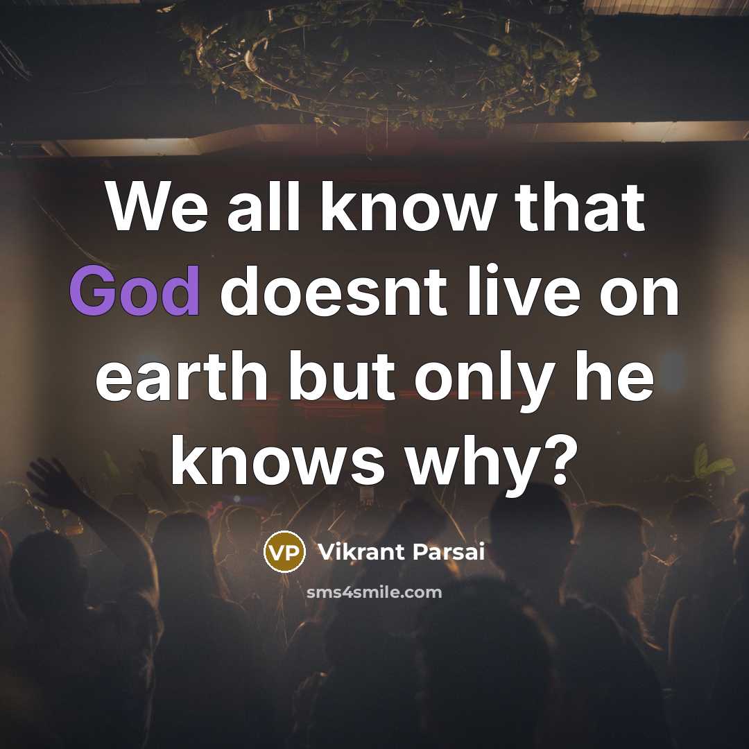 “We all know that God doesnt live on earth but only he knows why?” quote by Vikrant Parsai