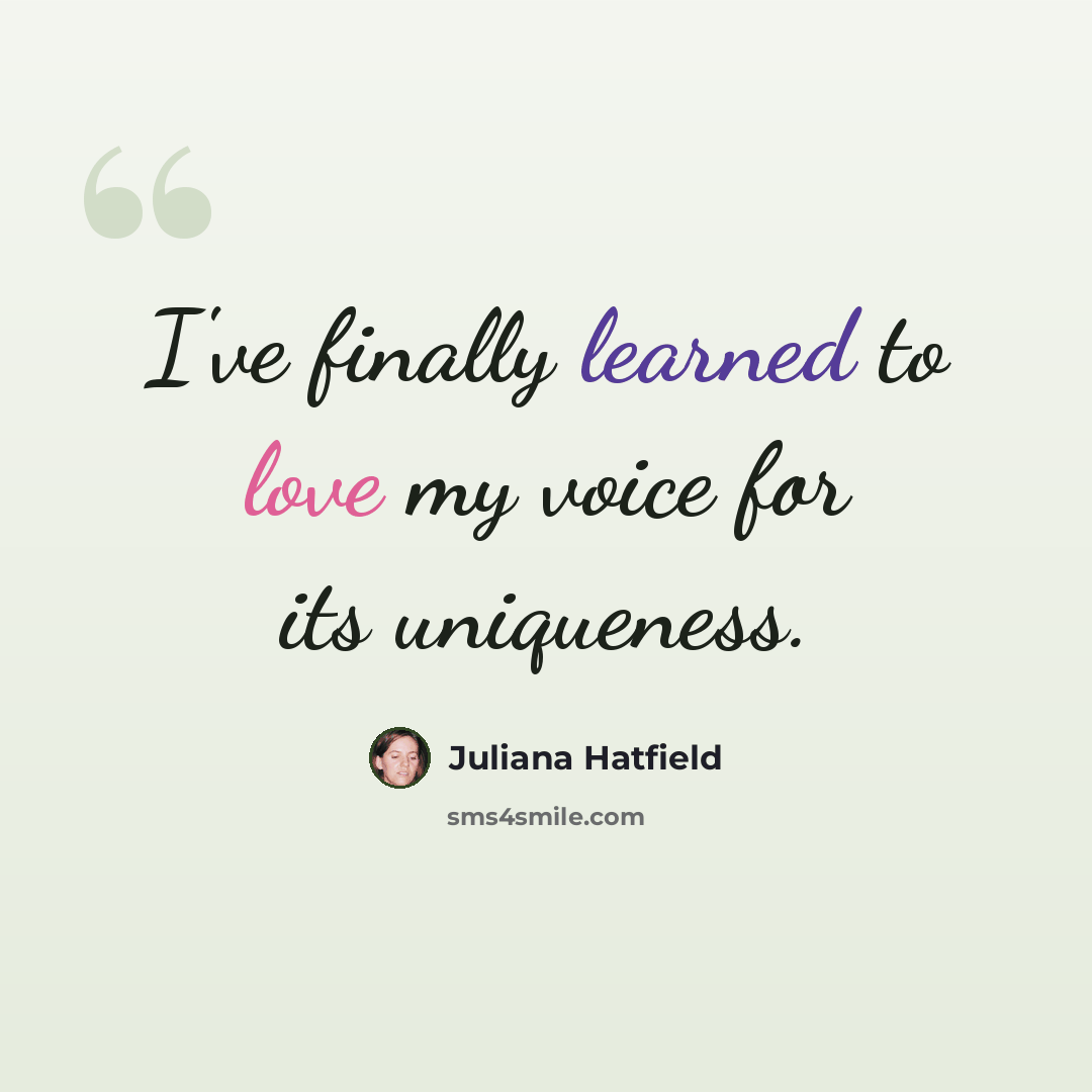 “I've finally learned to love my voice for its uniqueness.” quote by Juliana Hatfield