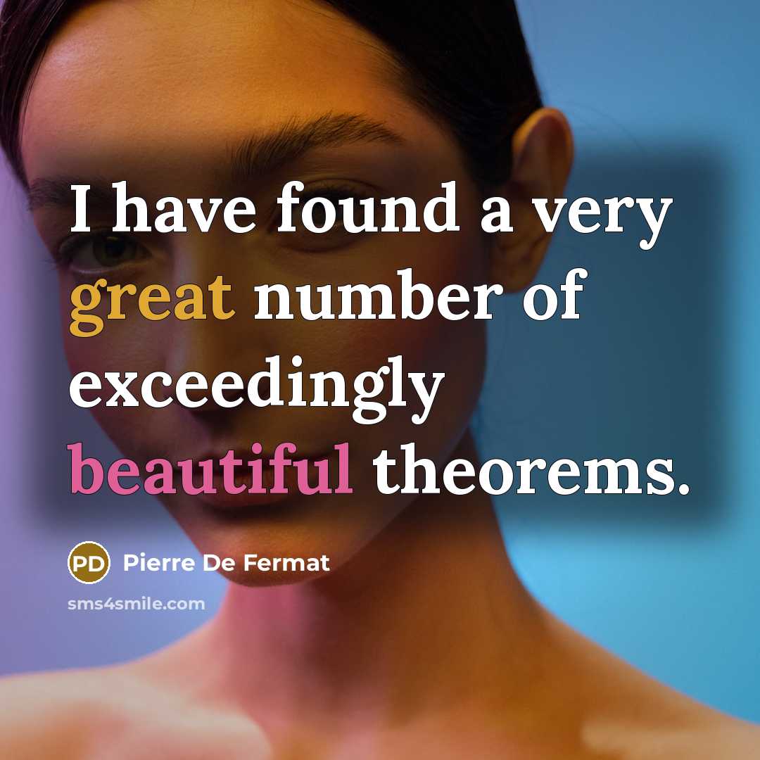 “I have found a very great number of exceedingly beautiful theorems.” quote by Pierre de Fermat