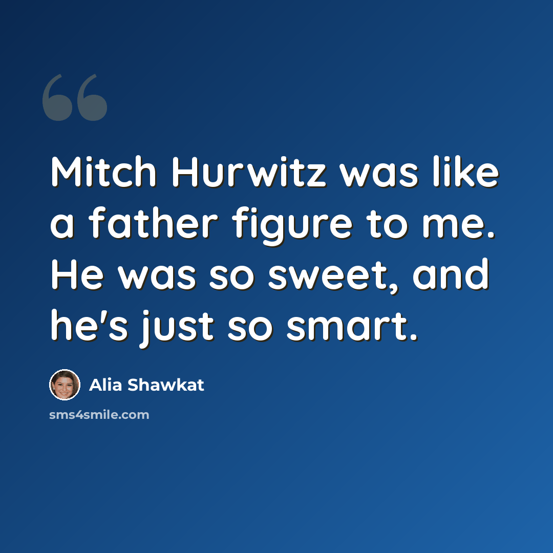 “Mitch Hurwitz was like a father figure to me. He was so sweet, and he's just so smart.” quote by Alia Shawkat