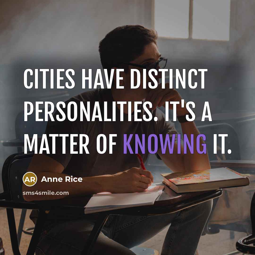 “Cities have distinct personalities. It's a matter of knowing it.” quote by Anne Rice