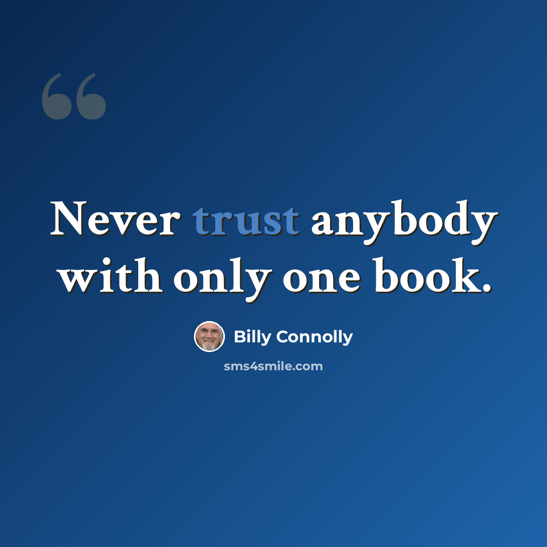 “Never trust anybody with only one book.” quote by Billy Connolly