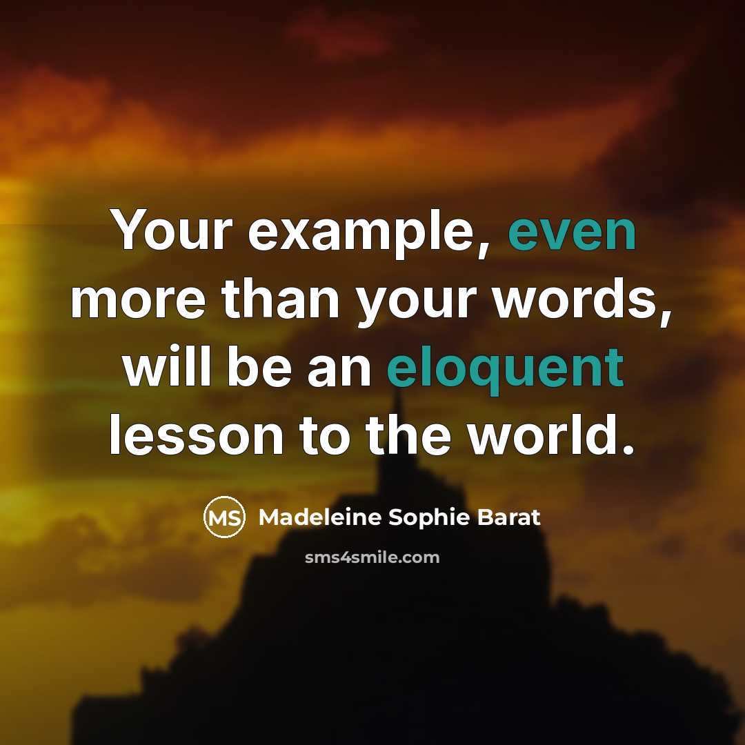 “Your example, even more than your words, will be an eloquent lesson to the world.” quote by Madeleine Sophie Barat