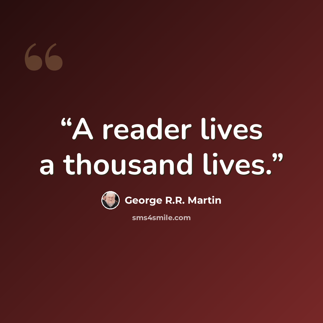 “A reader lives a thousand lives.” quote by George R.R. Martin