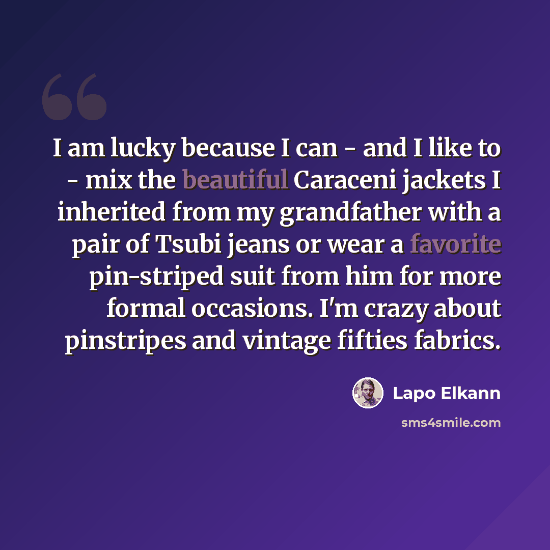 “I am lucky because I can - and I like to - mix the beautiful Caraceni jackets I inherited from my grandfather with a pair of Tsubi jeans or wear a favorite pin-striped suit from him for more formal occasions. I'm crazy about pinstripes and vintage fifties fabrics.” quote by Lapo Elkann