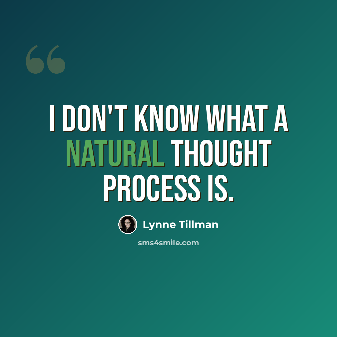 “I don't know what a natural thought process is.” quote by Lynne Tillman