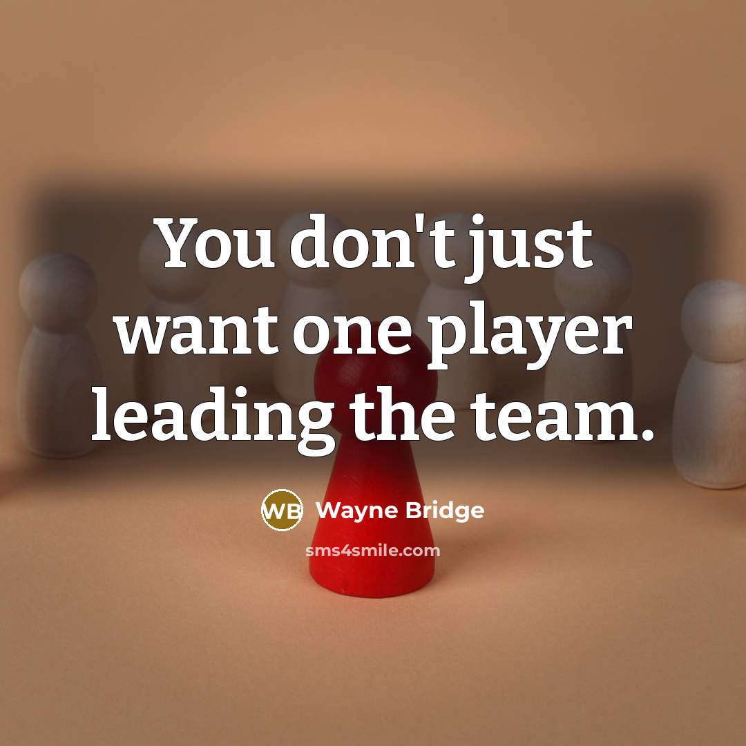 “You don't just want one player leading the team.” quote by Wayne Bridge