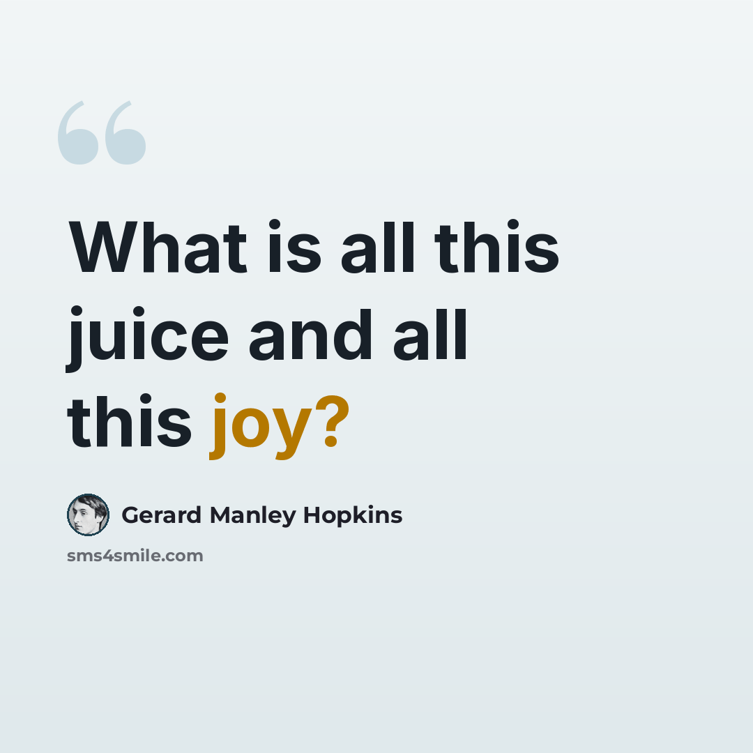 “What is all this juice and all this joy?” quote by Gerard Manley Hopkins