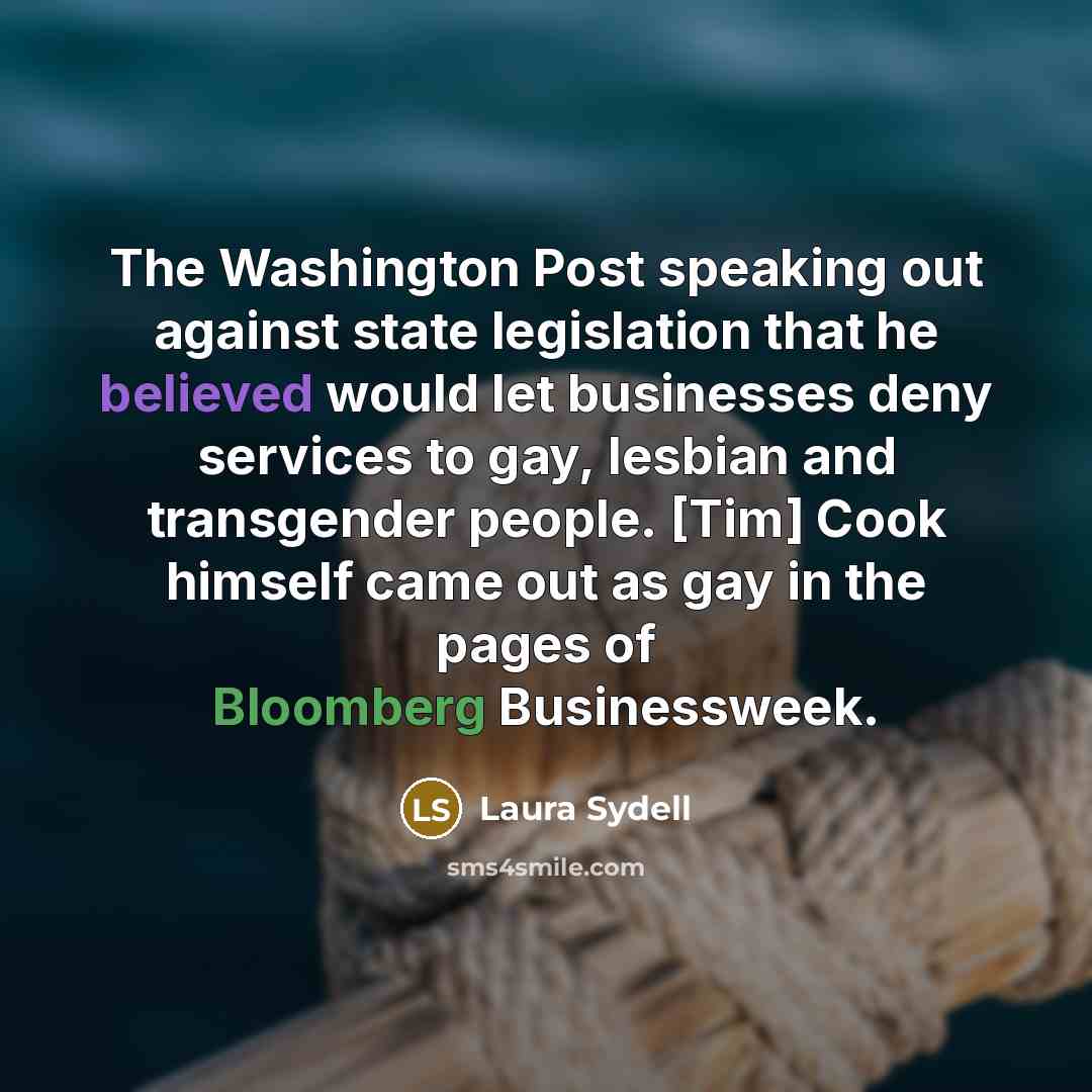 “The Washington Post speaking out against state legislation that he believed would let businesses deny services to gay, lesbian and transgender people. [Tim] Cook himself came out as gay in the pages of Bloomberg Businessweek.” quote by Laura Sydell