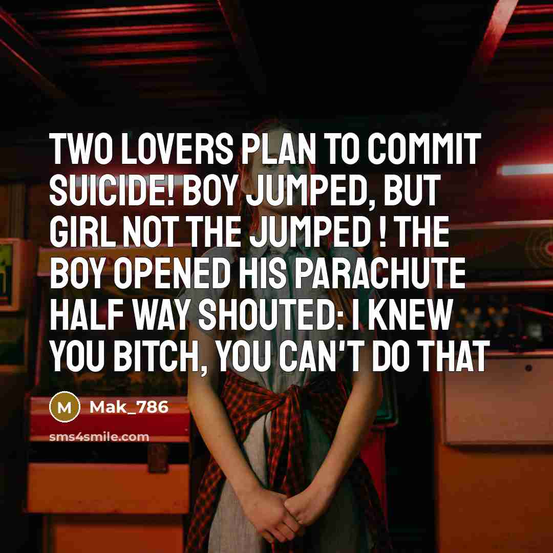 “Two lovers plan to commit suicide! boy Jumped, but girl not the jumped ! the boy opened his parachute half way Shouted: I knew you bitch, you can't do that” quote by Mak_786