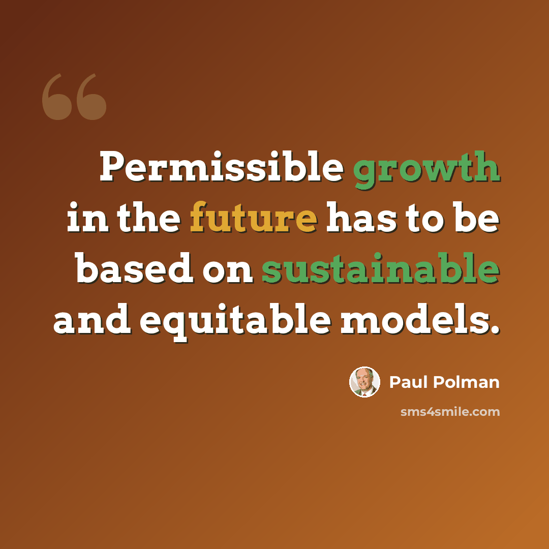“Permissible growth in the future has to be based on sustainable and equitable models.” quote by Paul Polman