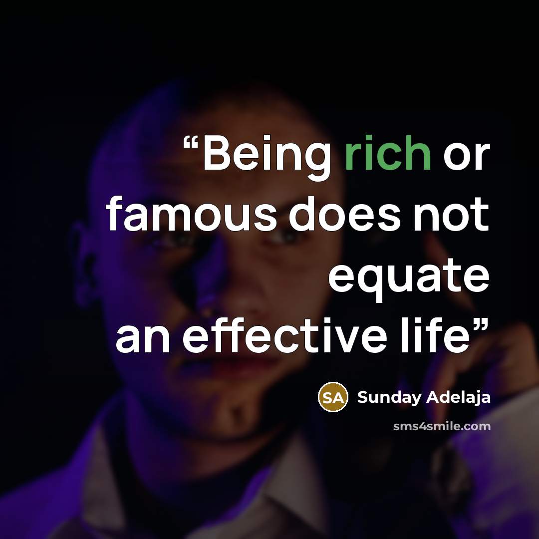 “Being rich or famous does not equate an effective life” quote by Sunday Adelaja