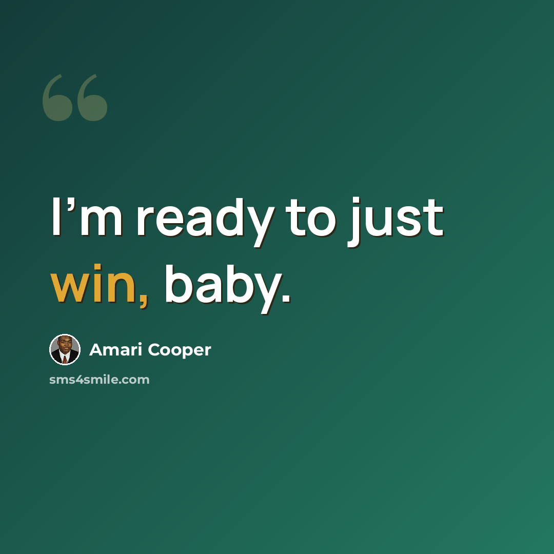 “I'm ready to just win, baby.” quote by Amari Cooper
