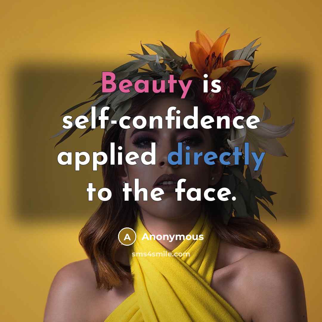 “Beauty is self-confidence applied directly to the face.” quote by Anonymous