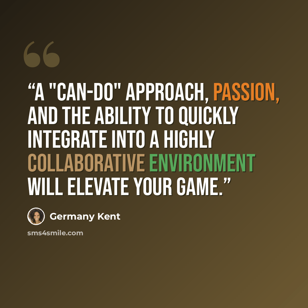 “A "Can-do" approach, passion, and the ability to quickly integrate into a highly collaborative environment will elevate your game.” quote by Germany Kent
