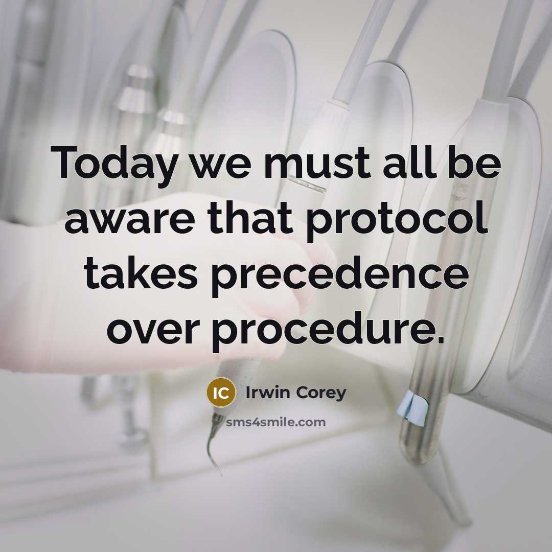 “Today we must all be aware that protocol takes precedence over procedure.” quote by Irwin Corey
