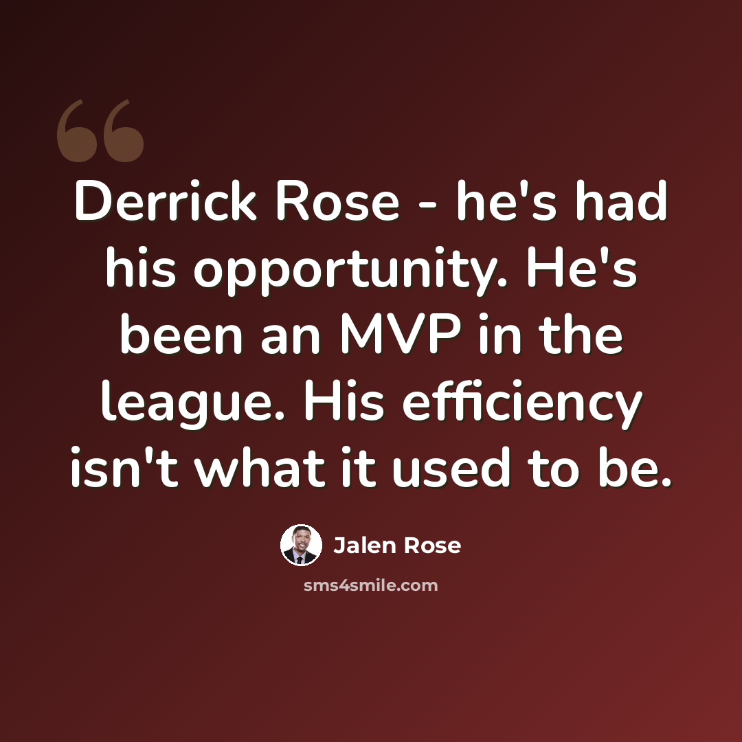 “Derrick Rose - he's had his opportunity. He's been an MVP in the league. His efficiency isn't what it used to be.” quote by Jalen Rose