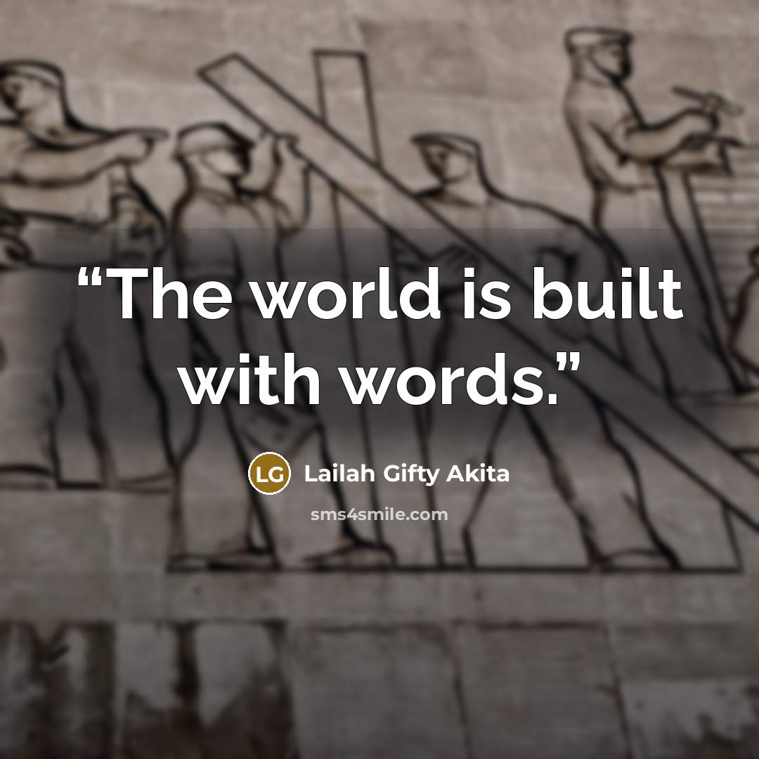 “The world is built with words.” quote by Lailah Gifty Akita