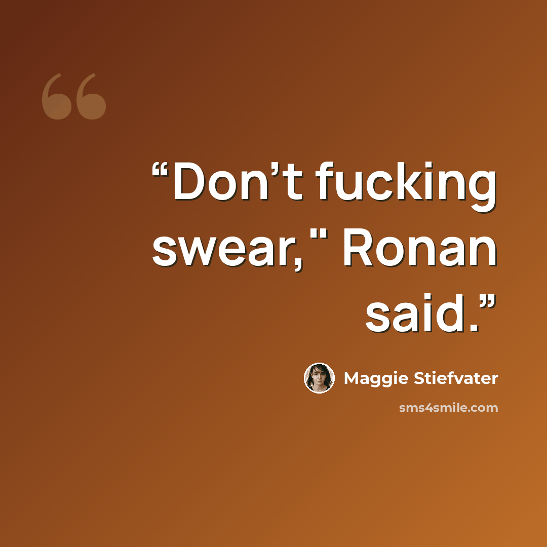 “Don't fucking swear," Ronan said.” quote by Maggie Stiefvater