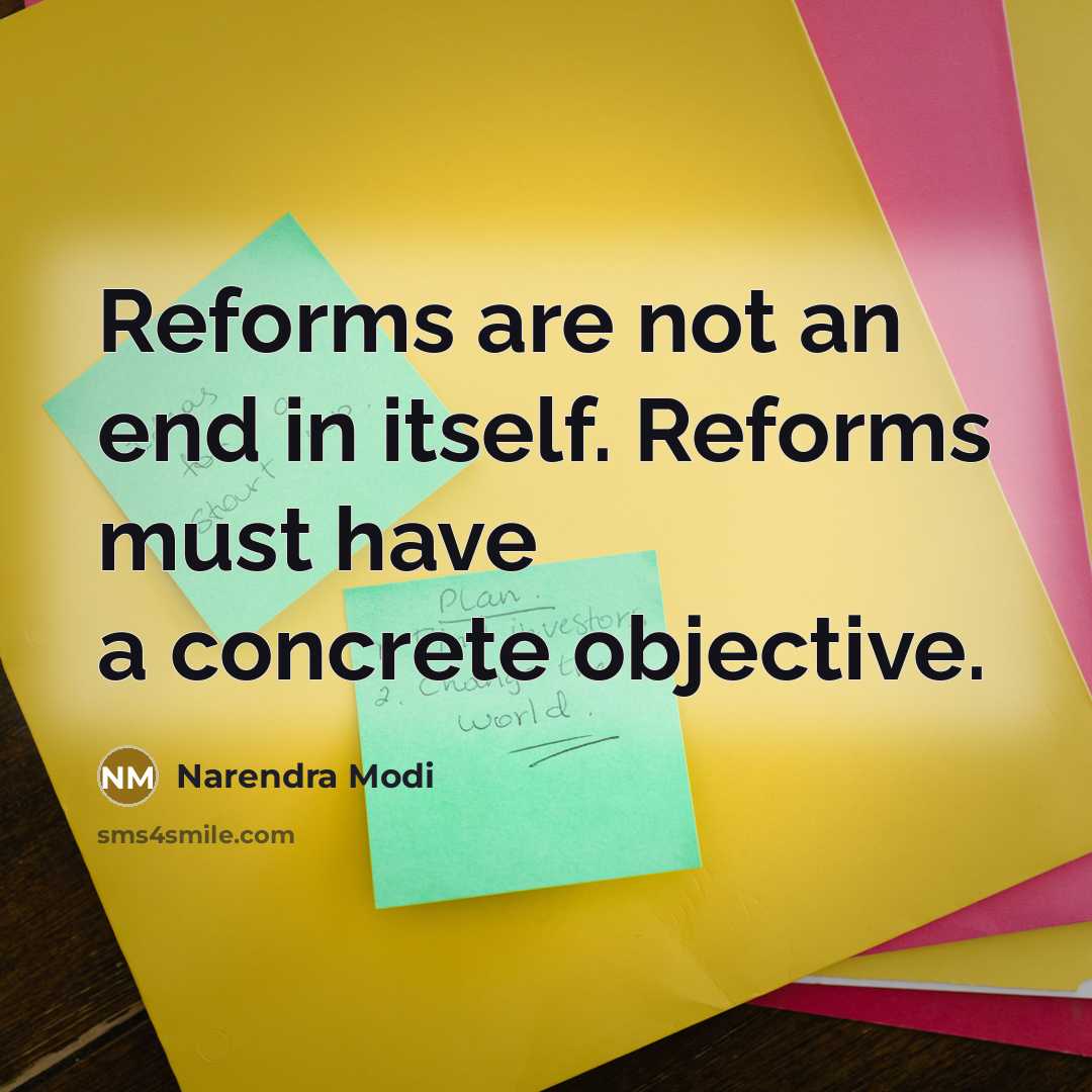 “Reforms are not an end in itself. Reforms must have a concrete objective.” quote by Narendra Modi