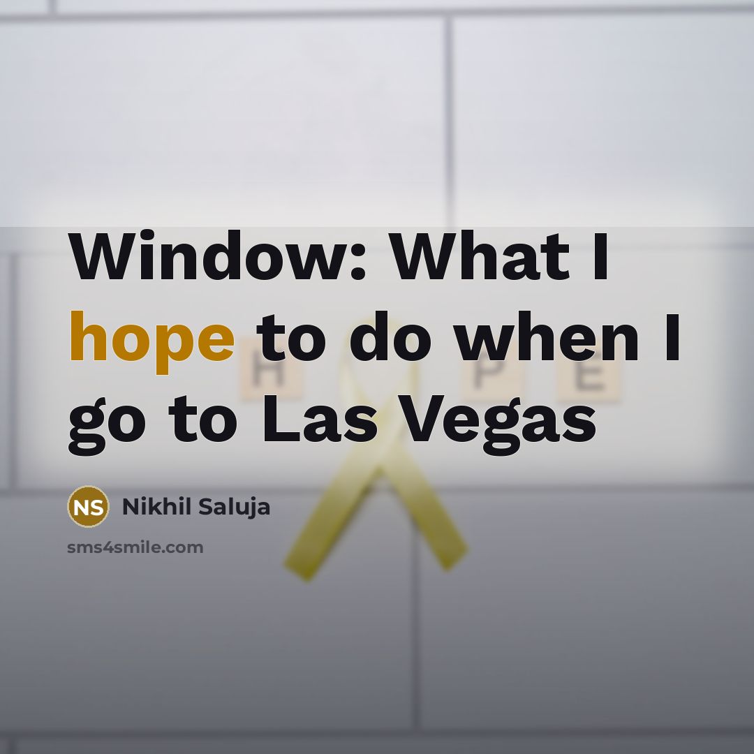 “Window: What I hope to do when I go to Las Vegas” quote by Nikhil Saluja