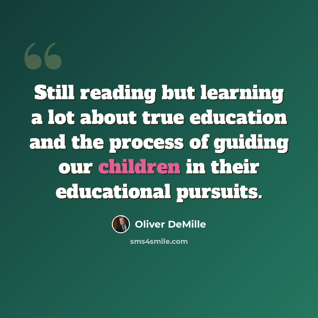 “Still reading but learning a lot about true education and the process of guiding our children in their educational pursuits.” quote by Oliver DeMille