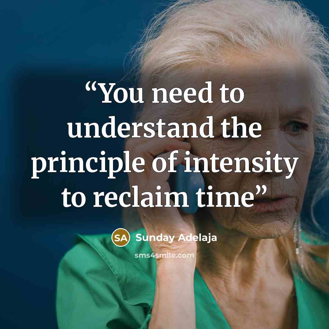 “You need to understand the principle of intensity to reclaim time” quote by Sunday Adelaja