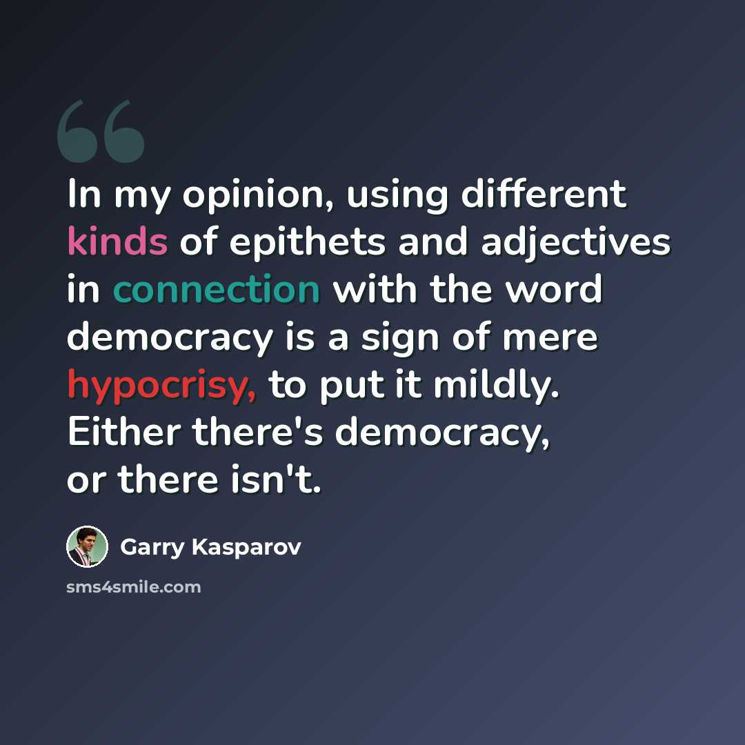“In my opinion, using different kinds of epithets and adjectives in connection with the word democracy is a sign of mere hypocrisy, to put it mildly. Either there's democracy, or there isn't.” quote by Garry Kasparov