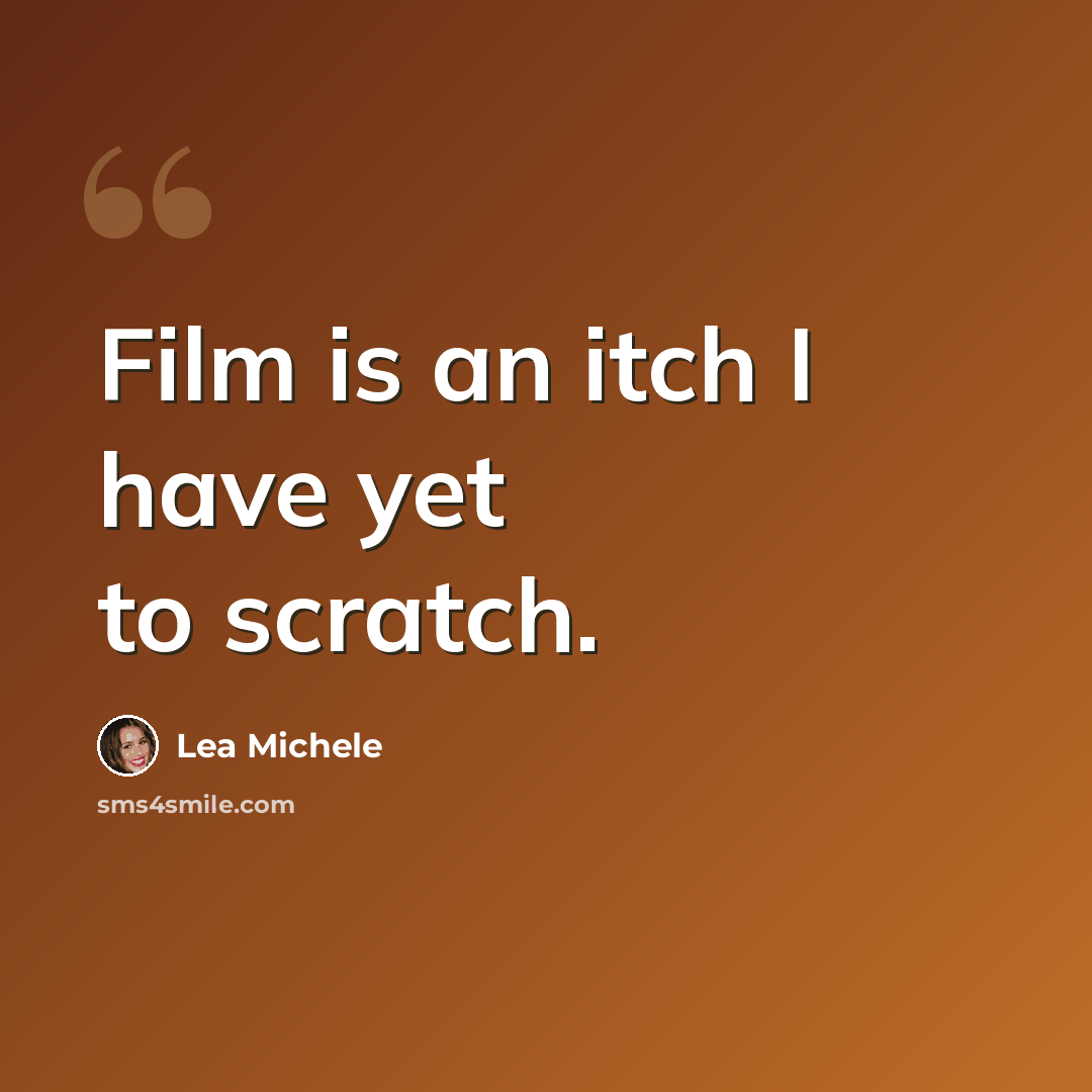“Film is an itch I have yet to scratch.” quote by Lea Michele