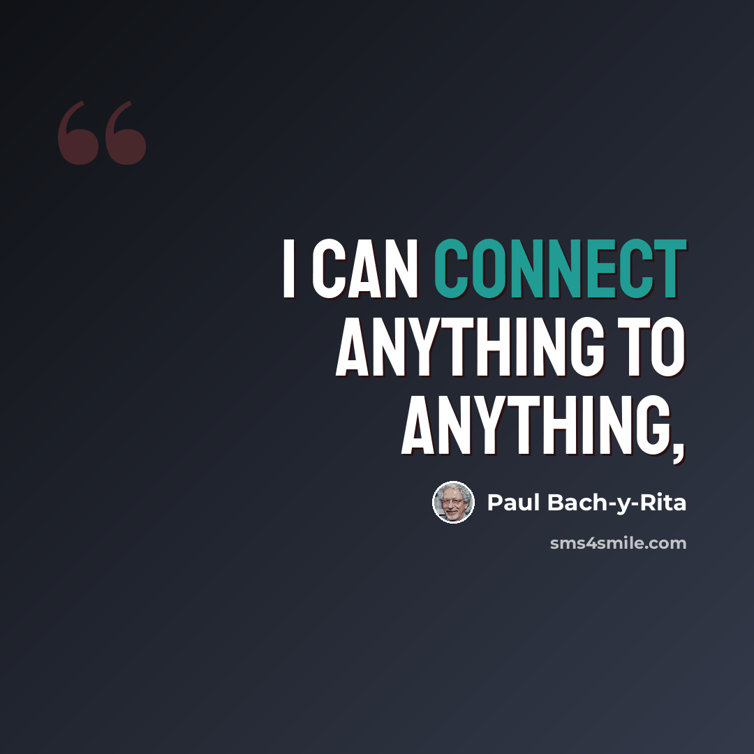 “I can connect anything to anything,” quote by Paul Bach-y-Rita