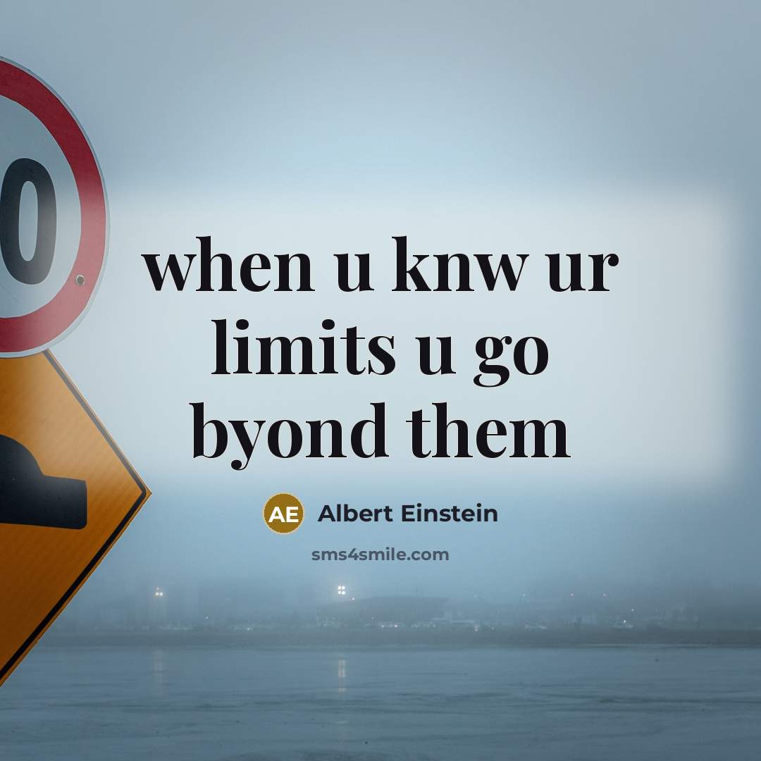 “when u knw ur limits u go byond them” quote by Albert Einstein