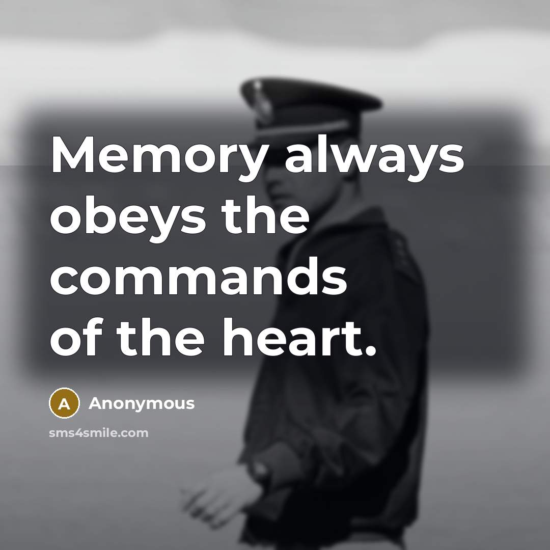 “Memory always obeys the commands of the heart.” quote by Anonymous