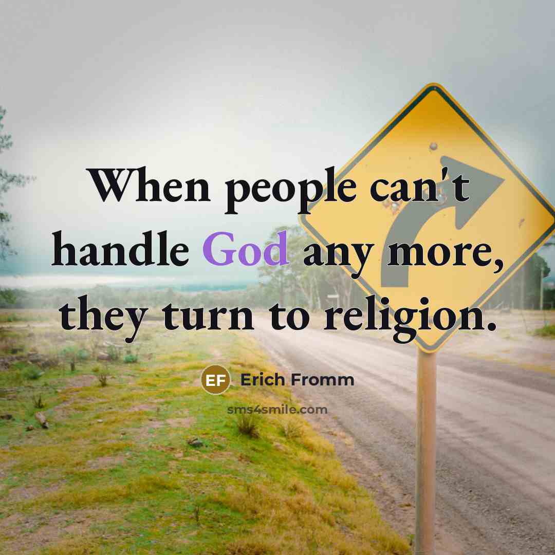 “When people can't handle God any more, they turn to religion.” quote by Erich Fromm