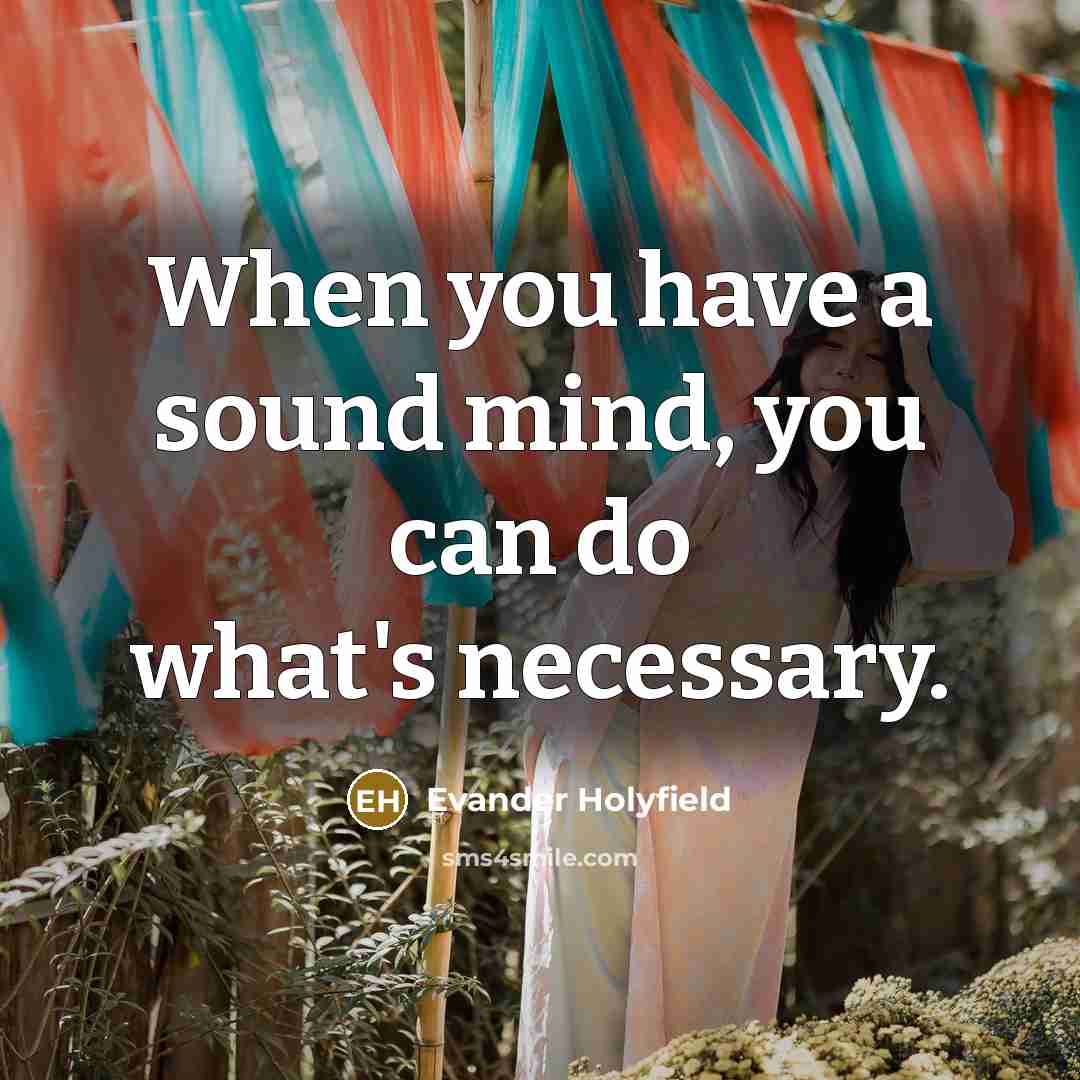 “When you have a sound mind, you can do what's necessary.” quote by Evander Holyfield