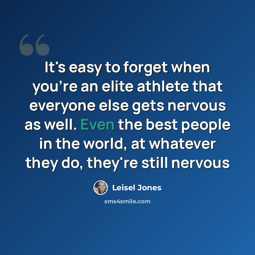 “It's easy to forget when you're an elite athlete that everyone else gets nervous as well. Even the best people in the world, at whatever they do, they're still nervous” quote by Leisel Jones