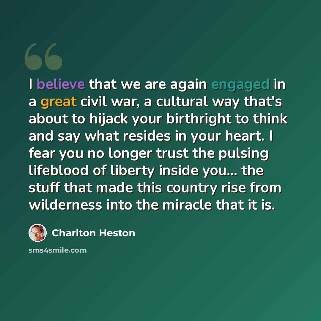 “I believe that we are again engaged in a great civil war, a cultural way that's about to hijack your birthright to think and say what resides in your heart. I fear you no longer trust the pulsing lifeblood of liberty inside you... the stuff that made this country rise from wilderness into the…” quote by Charlton Heston