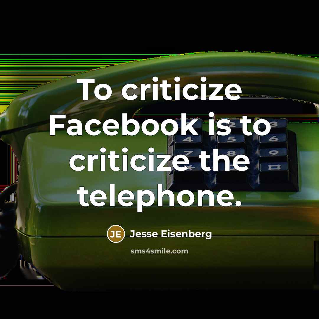 “To criticize Facebook is to criticize the telephone.” quote by Jesse Eisenberg