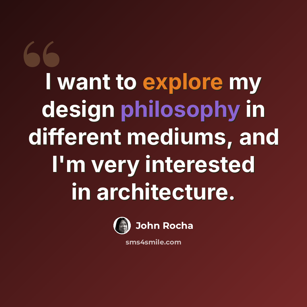 “I want to explore my design philosophy in different mediums, and I'm very interested in architecture.” quote by John Rocha
