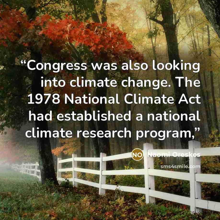“Congress was also looking into climate change. The 1978 National Climate Act had established a national climate research program,” quote by Naomi Oreskes